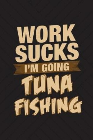 Cover of Work Sucks I'm Going Tuna Fishing