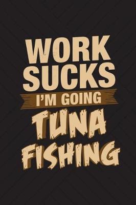 Book cover for Work Sucks I'm Going Tuna Fishing