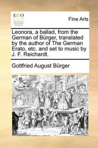 Cover of Leonora, a Ballad, from the German of Burger, Translated by the Author of the German Erato, Etc. and Set to Music by J. F. Reichardt.