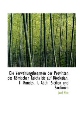 Book cover for Die Verwaltungsbeamten Der Provinzen Des Romischen Reichs Bis Auf Diocletian. 1. Bandes, 1. Abth.