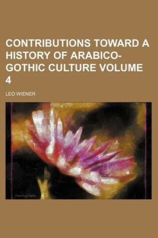 Cover of Contributions Toward a History of Arabico-Gothic Culture Volume 4