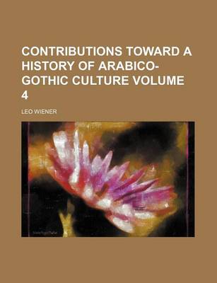 Book cover for Contributions Toward a History of Arabico-Gothic Culture Volume 4