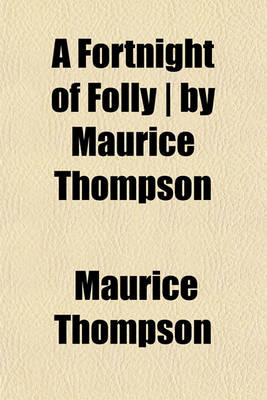 Book cover for A Fortnight of Folly - By Maurice Thompson