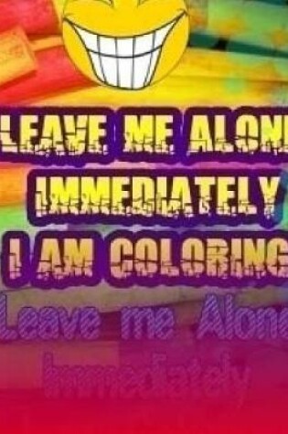 Cover of Leave Me Alone Immediately I Am Coloring Part 18