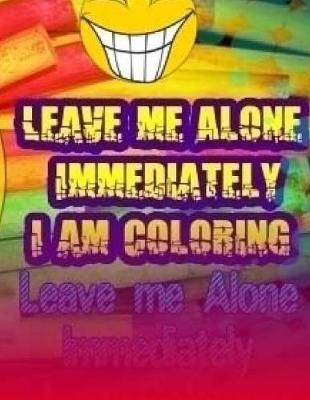 Book cover for Leave Me Alone Immediately I Am Coloring Part 18