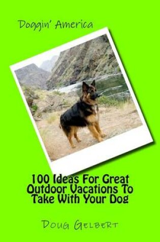 Cover of 100 Ideas For Great Outdoor Vacations To Take With Your Dog