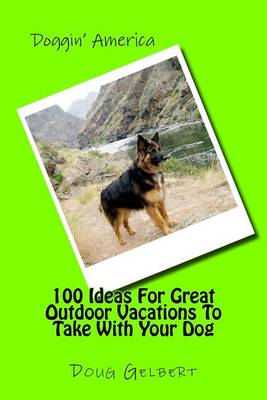 Book cover for 100 Ideas For Great Outdoor Vacations To Take With Your Dog