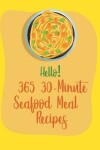 Book cover for Hello! 365 30-Minute Seafood Meal Recipes