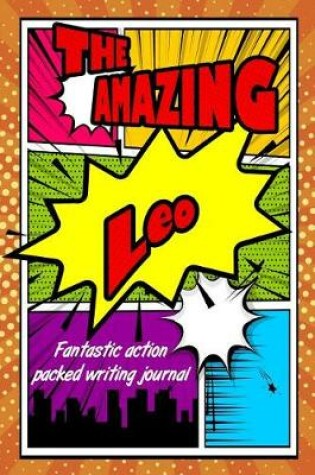 Cover of The Amazing Leo Fantastic Action Packed Writing Journal