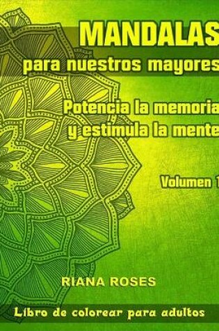 Cover of MANDALAS para nuestros Mayores. Potencia la Memoria y Estimula la Mente. Volumen 1