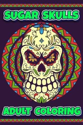 Cover of Sugar Skulls Adult Coloring