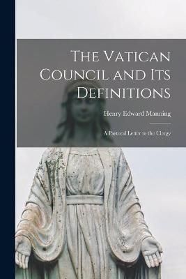 Book cover for The Vatican Council and Its Definitions