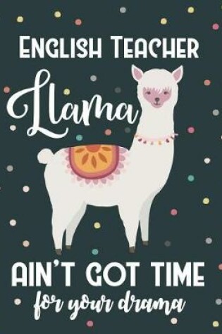 Cover of English Teacher Llama Ain't Got Time For Your Drama