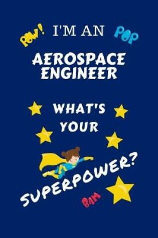 Cover of I'm An Aerospace Engineer What's Your Superpower?