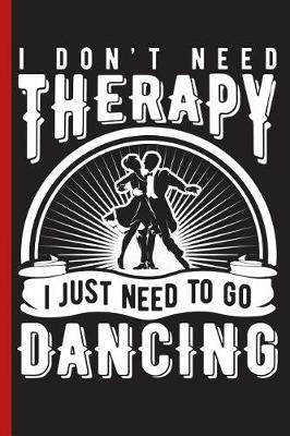 Book cover for I Don't Need Therapy I Just Need to Go Dancing