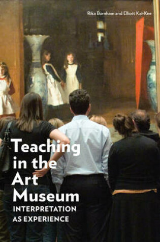 Cover of Teaching in the Art Museum - Interpretation as Experience