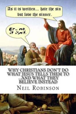 Book cover for Why Christians Don't Do What Jesus Tells Them To ...And What They Believe Instead