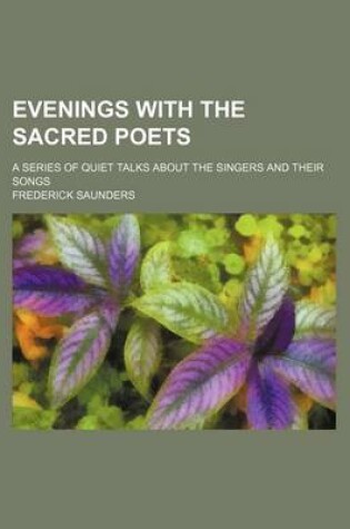 Cover of Evenings with the Sacred Poets; A Series of Quiet Talks about the Singers and Their Songs