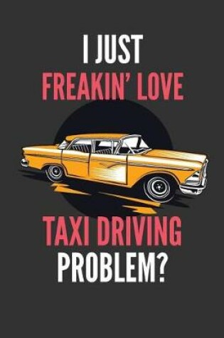 Cover of I Just Freakin' Love Taxi Driving