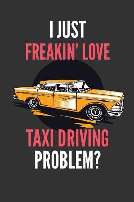 Book cover for I Just Freakin' Love Taxi Driving