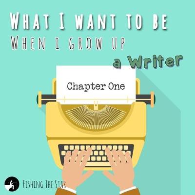 Book cover for What I want to be when I grow up - A Writer