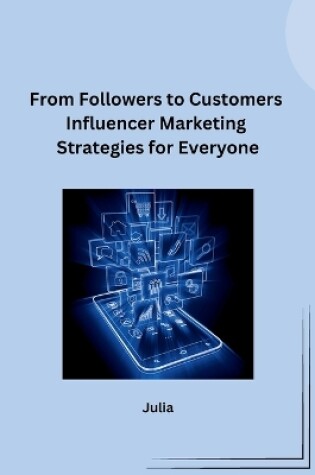 Cover of From Followers to Customers Influencer Marketing Strategies for Everyone