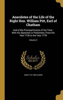 Book cover for Anecdotes of the Life of the Right Hon. William Pitt, Earl of Chatham