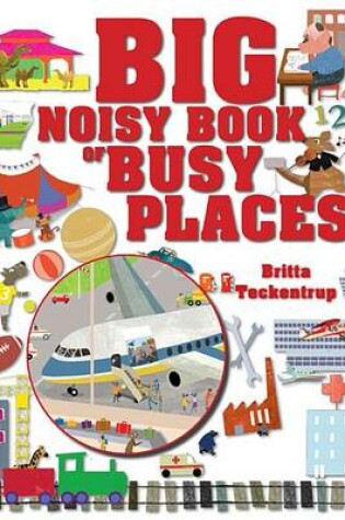 Cover of Big Noisy Book of Busy Places