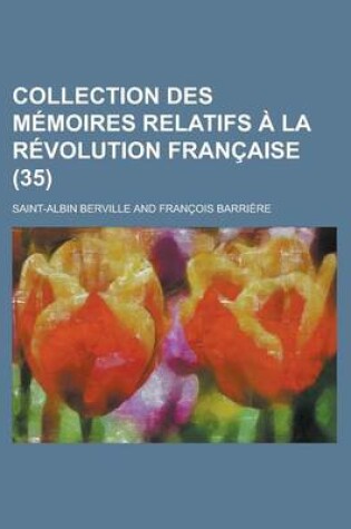 Cover of Collection Des Memoires Relatifs a la Revolution Francaise (35 )