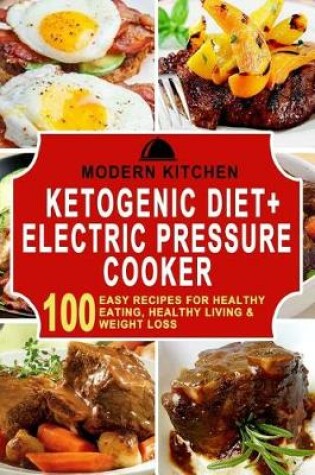 Cover of Ketogenic Diet + Electric Pressure Cooker