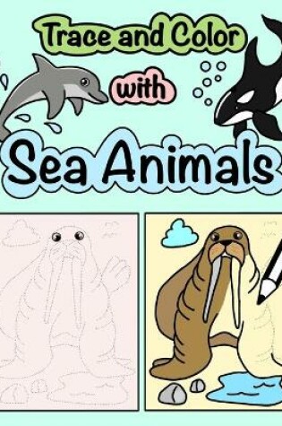 Cover of Trace and Color with Sea Animals