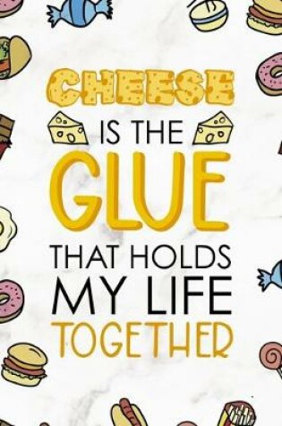 Cover of Cheese Is The Glue That Holds My Life Together.