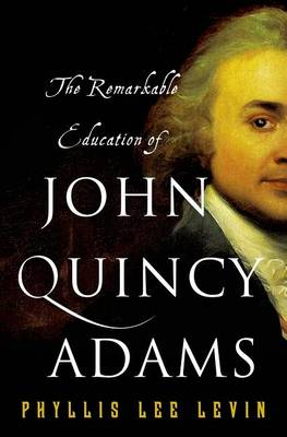 Book cover for The Remarkable Education of John Quincy Adams