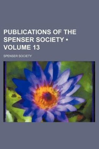 Cover of Publications of the Spenser Society (Volume 13)