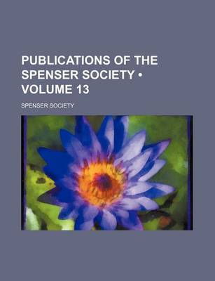 Book cover for Publications of the Spenser Society (Volume 13)