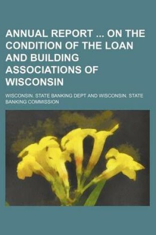 Cover of Annual Report on the Condition of the Loan and Building Associations of Wisconsin