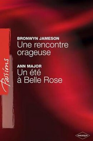 Cover of Une Rencontre Orageuse - Un Ete a Belle Rose (Harlequin Passions)