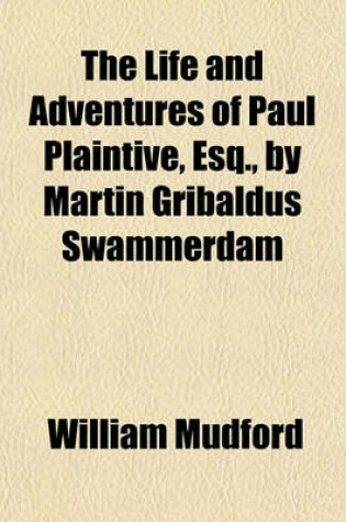 Cover of The Life and Adventures of Paul Plaintive, Esq., by Martin Gribaldus Swammerdam