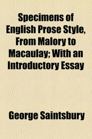 Cover of Specimens of English Prose Style, from Malory to Macaulay; With an Introductory Essay