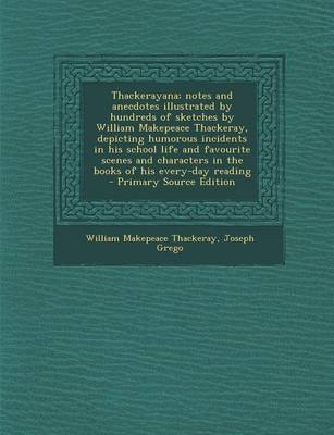 Book cover for Thackerayana; Notes and Anecdotes Illustrated by Hundreds of Sketches by William Makepeace Thackeray, Depicting Humorous Incidents in His School Life