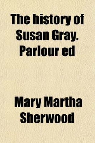 Cover of The History of Susan Gray. Parlour Ed