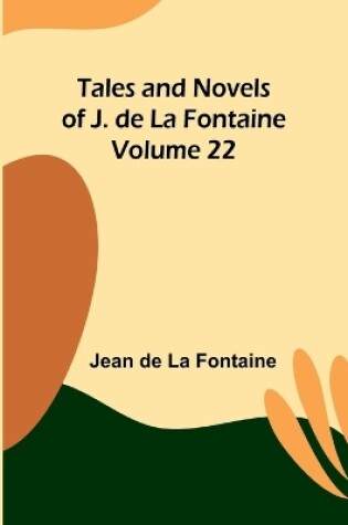 Cover of Tales and Novels of J. de La Fontaine - Volume 22