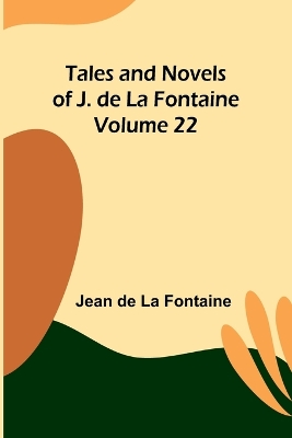 Book cover for Tales and Novels of J. de La Fontaine - Volume 22