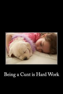 Book cover for Being a Cunt is Hard Work