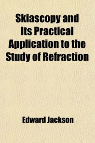 Cover of Skiascopy and Its Practical Application to the Study of Refraction