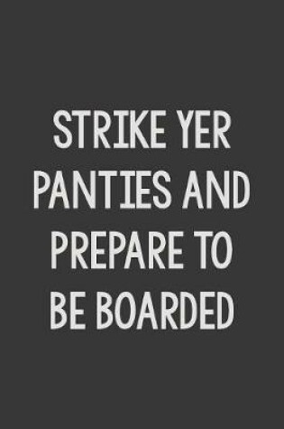 Cover of Strike Yer Panties and Prepare to Be Boarded