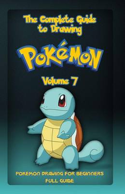 Book cover for The Complete Guide To Drawing Pokemon Volume 7