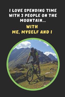 Book cover for I Love Spending Time With Three People On The Mountain.. With Me, Myself And I
