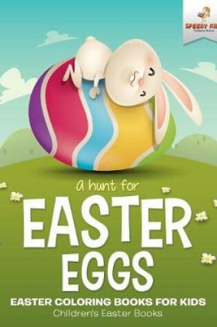 Cover of A Hunt For Easter Eggs - Easter Coloring Books for Kids Children's Easter Books