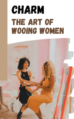 Book cover for The Art of Wooing Women